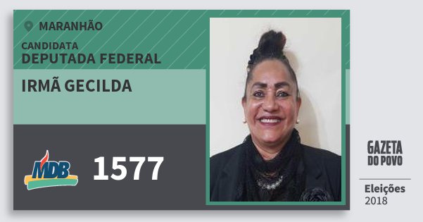Santinho Irmã Gecilda 1577 (MDB) Deputada Federal | Maranhão | Eleições 2018 Santinho Irmã Gecilda 1577 (MDB) Deputada Federal | Maranhão | Eleições 2018