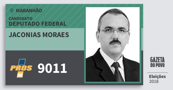Santinho Jaconias Moraes 9011 (PROS) Deputado Federal | Maranhão | Eleições 2018 Santinho Jaconias Moraes 9011 (PROS) Deputado Federal | Maranhão | Eleições 2018