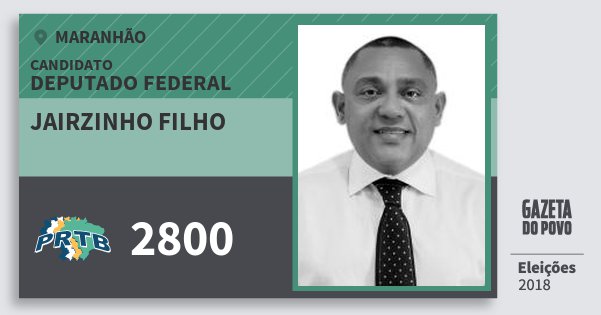 Santinho Jairzinho Filho 2800 (PRTB) Deputado Federal | Maranhão | Eleições 2018 Santinho Jairzinho Filho 2800 (PRTB) Deputado Federal | Maranhão | Eleições 2018