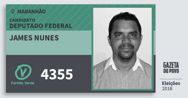 Santinho James Nunes 4355 (PV) Deputado Federal | Maranhão | Eleições 2018 Santinho James Nunes 4355 (PV) Deputado Federal | Maranhão | Eleições 2018