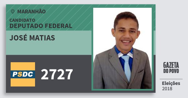 Santinho José Matias 2727 (DC) Deputado Federal | Maranhão | Eleições 2018 Santinho José Matias 2727 (DC) Deputado Federal | Maranhão | Eleições 2018