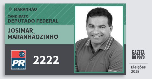 Santinho Josimar Maranhãozinho 2222 (PR) Deputado Federal | Maranhão | Eleições 2018 Santinho Josimar Maranhãozinho 2222 (PR) Deputado Federal | Maranhão | Eleições 2018
