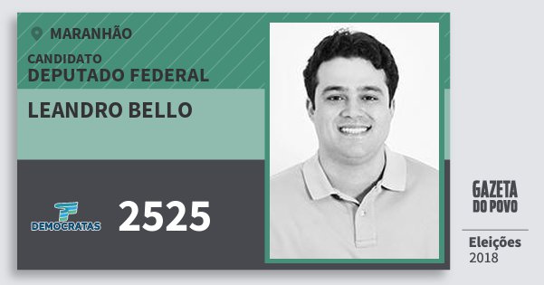 Santinho Leandro Bello 2525 (DEM) Deputado Federal | Maranhão | Eleições 2018 Santinho Leandro Bello 2525 (DEM) Deputado Federal | Maranhão | Eleições 2018