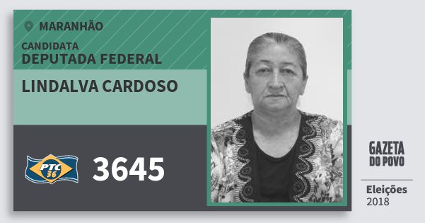 Santinho Lindalva Cardoso 3645 (PTC) Deputada Federal | Maranhão | Eleições 2018 Santinho Lindalva Cardoso 3645 (PTC) Deputada Federal | Maranhão | Eleições 2018