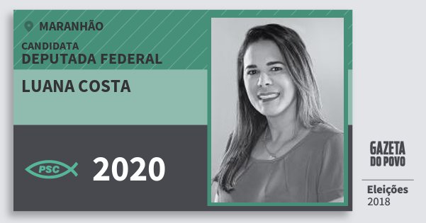 Santinho Luana Costa 2020 (PSC) Deputada Federal | Maranhão | Eleições 2018 Santinho Luana Costa 2020 (PSC) Deputada Federal | Maranhão | Eleições 2018