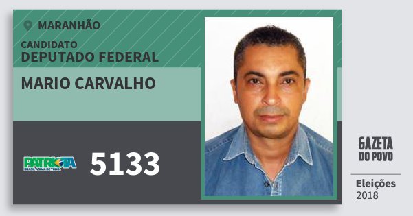 Santinho Mario Carvalho 5133 (PATRI) Deputado Federal | Maranhão | Eleições 2018 Santinho Mario Carvalho 5133 (PATRI) Deputado Federal | Maranhão | Eleições 2018