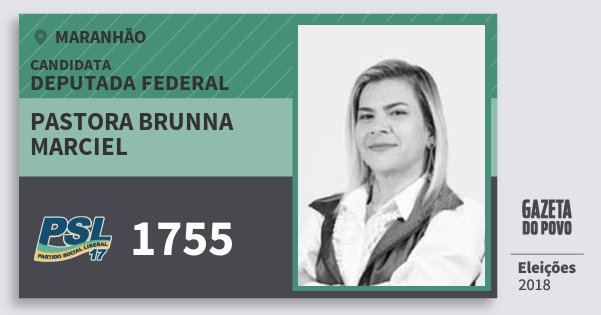 Santinho Pastora Brunna Marciel 1755 (PSL) Deputada Federal | Maranhão | Eleições 2018 Santinho Pastora Brunna Marciel 1755 (PSL) Deputada Federal | Maranhão | Eleições 2018