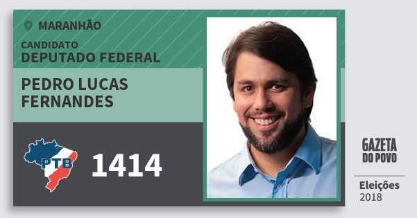 Santinho Pedro Lucas Fernandes 1414 (PTB) Deputado Federal | Maranhão | Eleições 2018 Santinho Pedro Lucas Fernandes 1414 (PTB) Deputado Federal | Maranhão | Eleições 2018
