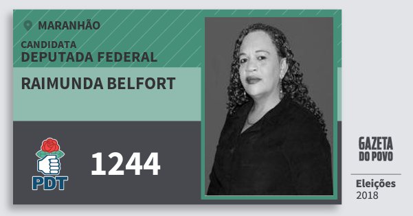 Santinho Raimunda Belfort 1244 (PDT) Deputada Federal | Maranhão | Eleições 2018 Santinho Raimunda Belfort 1244 (PDT) Deputada Federal | Maranhão | Eleições 2018