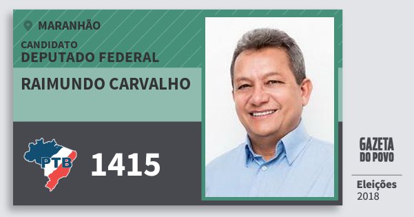Santinho Raimundo Carvalho 1415 (PTB) Deputado Federal | Maranhão | Eleições 2018 Santinho Raimundo Carvalho 1415 (PTB) Deputado Federal | Maranhão | Eleições 2018