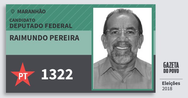 Santinho Raimundo Pereira 1322 (PT) Deputado Federal | Maranhão | Eleições 2018 Santinho Raimundo Pereira 1322 (PT) Deputado Federal | Maranhão | Eleições 2018