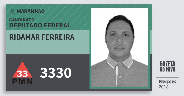 Santinho Ribamar Ferreira 3330 (PMN) Deputado Federal | Maranhão | Eleições 2018 Santinho Ribamar Ferreira 3330 (PMN) Deputado Federal | Maranhão | Eleições 2018