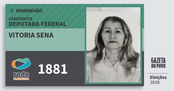 Santinho Vitoria Sena 1881 (REDE) Deputada Federal | Maranhão | Eleições 2018 Santinho Vitoria Sena 1881 (REDE) Deputada Federal | Maranhão | Eleições 2018