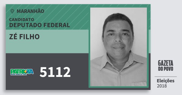 Santinho Zé Filho 5112 (PATRI) Deputado Federal | Maranhão | Eleições 2018 Santinho Zé Filho 5112 (PATRI) Deputado Federal | Maranhão | Eleições 2018