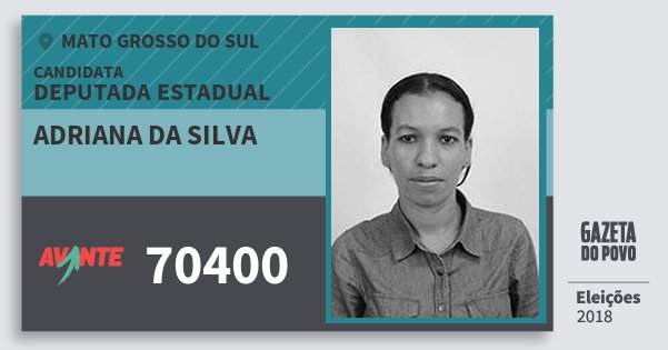 Santinho Adriana da Silva 70400 (AVANTE) Deputada Estadual | Mato Grosso do Sul | Eleições 2018 Santinho Adriana da Silva 70400 (AVANTE) Deputada Estadual | Mato Grosso do Sul | Eleições 2018