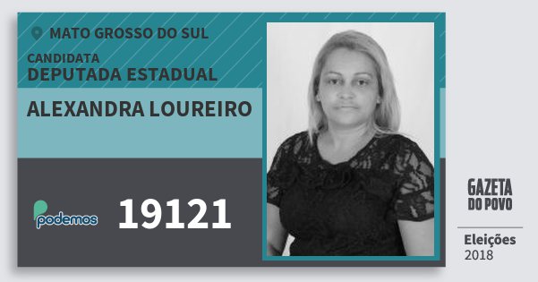 Santinho Alexandra Loureiro 19121 (PODE) Deputada Estadual | Mato Grosso do Sul | Eleições 2018 Santinho Alexandra Loureiro 19121 (PODE) Deputada Estadual | Mato Grosso do Sul | Eleições 2018