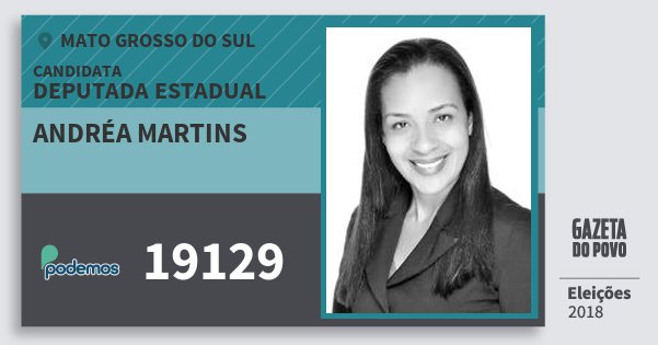Santinho Andréa Martins 19129 (PODE) Deputada Estadual | Mato Grosso do Sul | Eleições 2018 Santinho Andréa Martins 19129 (PODE) Deputada Estadual | Mato Grosso do Sul | Eleições 2018