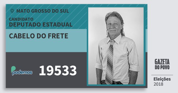 Santinho Cabelo do Frete 19533 (PODE) Deputado Estadual | Mato Grosso do Sul | Eleições 2018 Santinho Cabelo do Frete 19533 (PODE) Deputado Estadual | Mato Grosso do Sul | Eleições 2018