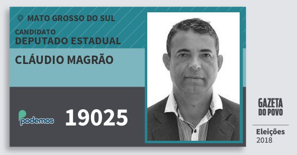 Santinho Cláudio Magrão 19025 (PODE) Deputado Estadual | Mato Grosso do Sul | Eleições 2018 Santinho Cláudio Magrão 19025 (PODE) Deputado Estadual | Mato Grosso do Sul | Eleições 2018
