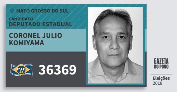 Santinho Coronel Julio Komiyama 36369 (PTC) Deputado Estadual | Mato Grosso do Sul | Eleições 2018 Santinho Coronel Julio Komiyama 36369 (PTC) Deputado Estadual | Mato Grosso do Sul | Eleições 2018