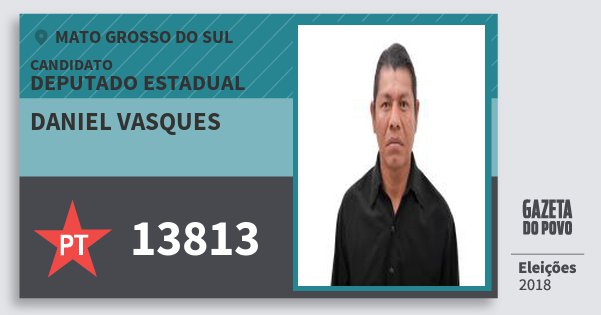 Santinho Daniel Vasques 13813 (PT) Deputado Estadual | Mato Grosso do Sul | Eleições 2018 Santinho Daniel Vasques 13813 (PT) Deputado Estadual | Mato Grosso do Sul | Eleições 2018