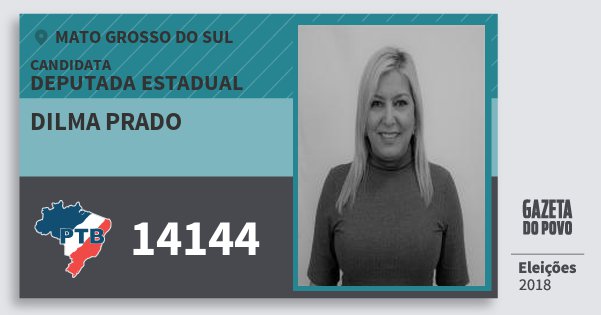 Santinho Dilma Prado 14144 (PTB) Deputada Estadual | Mato Grosso do Sul | Eleições 2018 Santinho Dilma Prado 14144 (PTB) Deputada Estadual | Mato Grosso do Sul | Eleições 2018