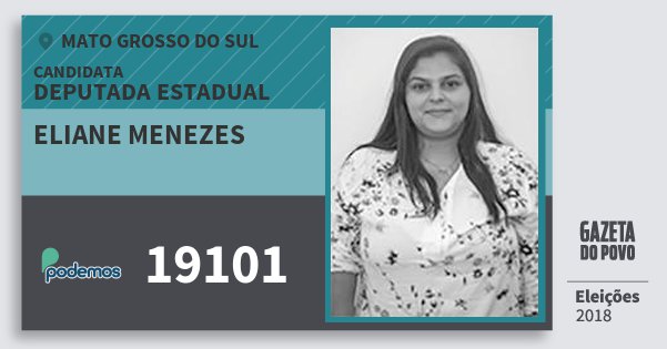 Santinho Eliane Menezes 19101 (PODE) Deputada Estadual | Mato Grosso do Sul | Eleições 2018 Santinho Eliane Menezes 19101 (PODE) Deputada Estadual | Mato Grosso do Sul | Eleições 2018