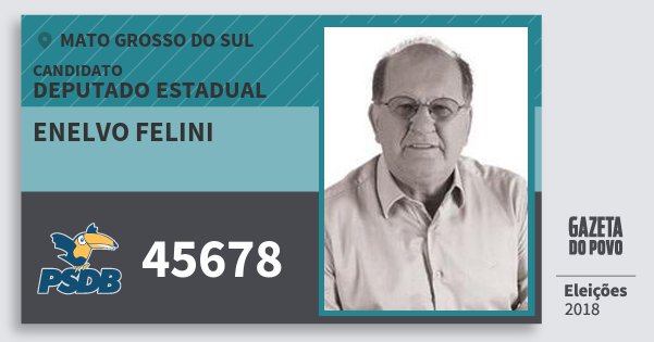 Santinho Enelvo Felini 45678 (PSDB) Deputado Estadual | Mato Grosso do Sul | Eleições 2018 Santinho Enelvo Felini 45678 (PSDB) Deputado Estadual | Mato Grosso do Sul | Eleições 2018