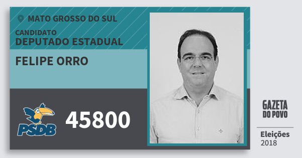 Santinho Felipe Orro 45800 (PSDB) Deputado Estadual | Mato Grosso do Sul | Eleições 2018 Santinho Felipe Orro 45800 (PSDB) Deputado Estadual | Mato Grosso do Sul | Eleições 2018