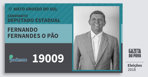 Santinho Fernando Fernandes O Pão 19009 (PODE) Deputado Estadual | Mato Grosso do Sul | Eleições 2018 Santinho Fernando Fernandes O Pão 19009 (PODE) Deputado Estadual | Mato Grosso do Sul | Eleições 2018