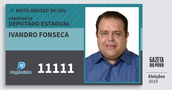 Santinho Ivandro Fonseca 11111 (PP) Deputado Estadual | Mato Grosso do Sul | Eleições 2018 Santinho Ivandro Fonseca 11111 (PP) Deputado Estadual | Mato Grosso do Sul | Eleições 2018