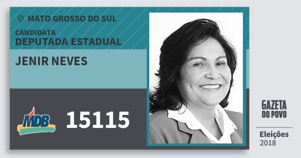 Santinho Jenir Neves 15115 (MDB) Deputada Estadual | Mato Grosso do Sul | Eleições 2018 Santinho Jenir Neves 15115 (MDB) Deputada Estadual | Mato Grosso do Sul | Eleições 2018