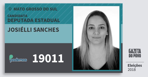 Santinho Josiélli Sanches 19011 (PODE) Deputada Estadual | Mato Grosso do Sul | Eleições 2018 Santinho Josiélli Sanches 19011 (PODE) Deputada Estadual | Mato Grosso do Sul | Eleições 2018