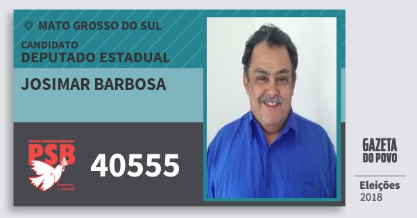 Santinho Josimar Barbosa 40555 (PSB) Deputado Estadual | Mato Grosso do Sul | Eleições 2018 Santinho Josimar Barbosa 40555 (PSB) Deputado Estadual | Mato Grosso do Sul | Eleições 2018