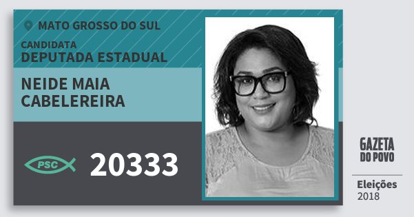 Santinho Neide Maia Cabelereira 20333 (PSC) Deputada Estadual | Mato Grosso do Sul | Eleições 2018 Santinho Neide Maia Cabelereira 20333 (PSC) Deputada Estadual | Mato Grosso do Sul | Eleições 2018