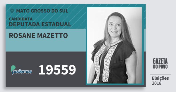 Santinho Rosane Mazetto 19559 (PODE) Deputada Estadual | Mato Grosso do Sul | Eleições 2018 Santinho Rosane Mazetto 19559 (PODE) Deputada Estadual | Mato Grosso do Sul | Eleições 2018
