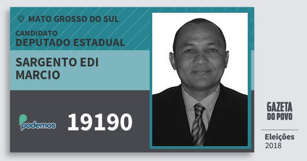 Santinho Sargento Edi Marcio 19190 (PODE) Deputado Estadual | Mato Grosso do Sul | Eleições 2018 Santinho Sargento Edi Marcio 19190 (PODE) Deputado Estadual | Mato Grosso do Sul | Eleições 2018