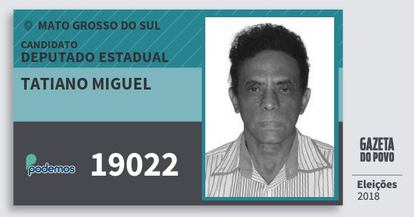 Santinho Tatiano Miguel 19022 (PODE) Deputado Estadual | Mato Grosso do Sul | Eleições 2018 Santinho Tatiano Miguel 19022 (PODE) Deputado Estadual | Mato Grosso do Sul | Eleições 2018