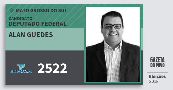 Santinho Alan Guedes 2522 (DEM) Deputado Federal | Mato Grosso do Sul | Eleições 2018 Santinho Alan Guedes 2522 (DEM) Deputado Federal | Mato Grosso do Sul | Eleições 2018