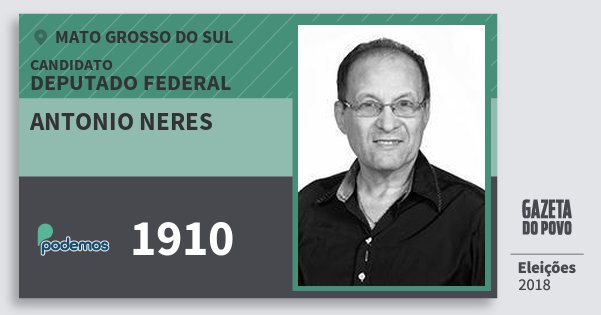 Santinho Antonio Neres 1910 (PODE) Deputado Federal | Mato Grosso do Sul | Eleições 2018 Santinho Antonio Neres 1910 (PODE) Deputado Federal | Mato Grosso do Sul | Eleições 2018
