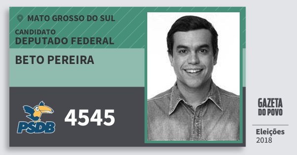 Santinho Beto Pereira 4545 (PSDB) Deputado Federal | Mato Grosso do Sul | Eleições 2018 Santinho Beto Pereira 4545 (PSDB) Deputado Federal | Mato Grosso do Sul | Eleições 2018