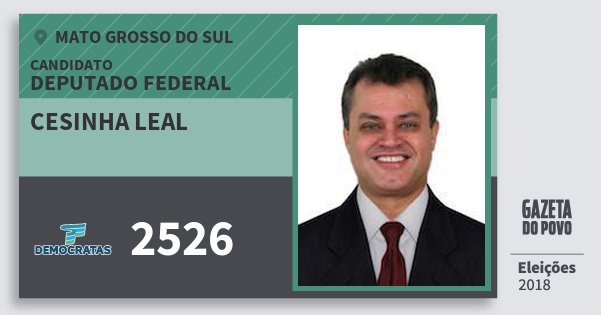 Santinho Cesinha Leal 2526 (DEM) Deputado Federal | Mato Grosso do Sul | Eleições 2018 Santinho Cesinha Leal 2526 (DEM) Deputado Federal | Mato Grosso do Sul | Eleições 2018