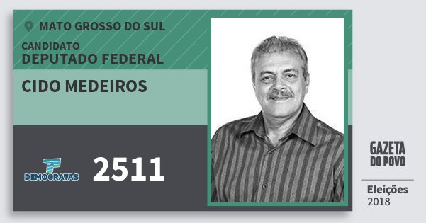 Santinho Cido Medeiros 2511 (DEM) Deputado Federal | Mato Grosso do Sul | Eleições 2018 Santinho Cido Medeiros 2511 (DEM) Deputado Federal | Mato Grosso do Sul | Eleições 2018