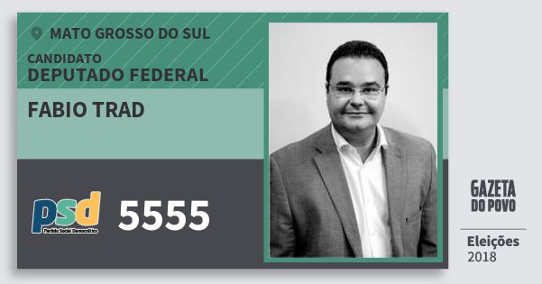 Santinho Fabio Trad 5555 (PSD) Deputado Federal | Mato Grosso do Sul | Eleições 2018 Santinho Fabio Trad 5555 (PSD) Deputado Federal | Mato Grosso do Sul | Eleições 2018