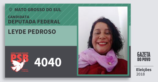 Santinho Leyde Pedroso 4040 (PSB) Deputada Federal | Mato Grosso do Sul | Eleições 2018 Santinho Leyde Pedroso 4040 (PSB) Deputada Federal | Mato Grosso do Sul | Eleições 2018