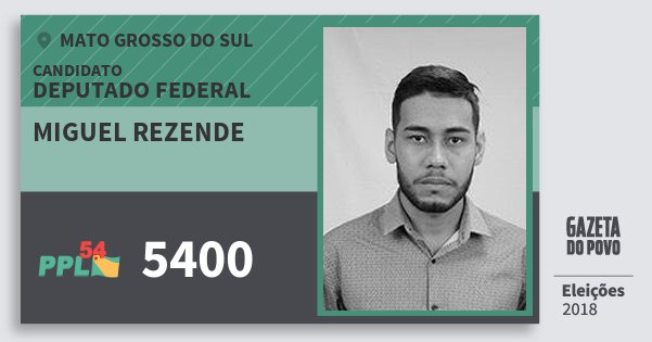 Santinho Miguel Rezende 5400 (PPL) Deputado Federal | Mato Grosso do Sul | Eleições 2018 Santinho Miguel Rezende 5400 (PPL) Deputado Federal | Mato Grosso do Sul | Eleições 2018