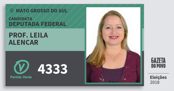 Santinho Prof. Leila Alencar 4333 (PV) Deputada Federal | Mato Grosso do Sul | Eleições 2018 Santinho Prof. Leila Alencar 4333 (PV) Deputada Federal | Mato Grosso do Sul | Eleições 2018