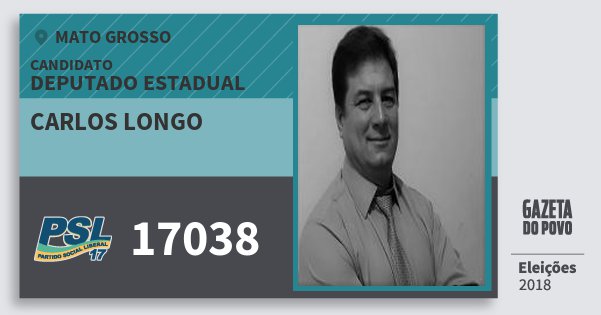 Santinho Carlos Longo 17038 (PSL) Deputado Estadual | Mato Grosso | Eleições 2018 Santinho Carlos Longo 17038 (PSL) Deputado Estadual | Mato Grosso | Eleições 2018