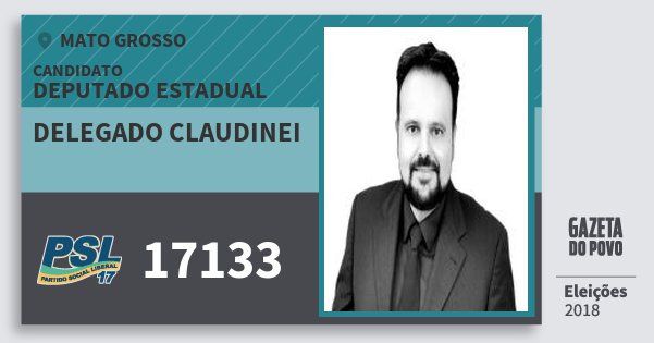 Santinho Delegado Claudinei 17133 (PSL) Deputado Estadual | Mato Grosso | Eleições 2018 Santinho Delegado Claudinei 17133 (PSL) Deputado Estadual | Mato Grosso | Eleições 2018