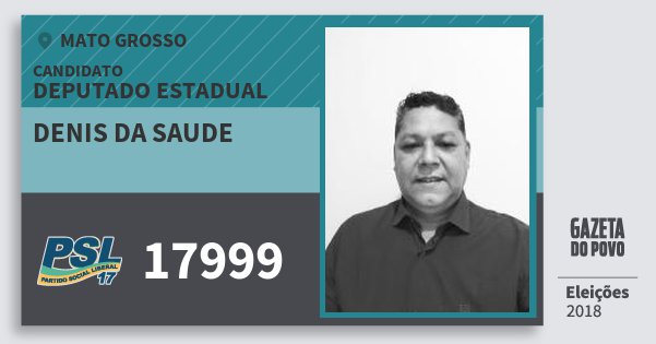 Santinho Denis da Saude 17999 (PSL) Deputado Estadual | Mato Grosso | Eleições 2018 Santinho Denis da Saude 17999 (PSL) Deputado Estadual | Mato Grosso | Eleições 2018